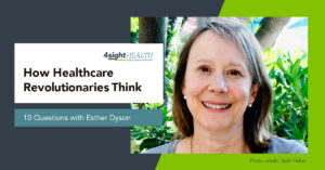 How Healthcare Revolutionaries Think: 10 Questions with Esther Dyson