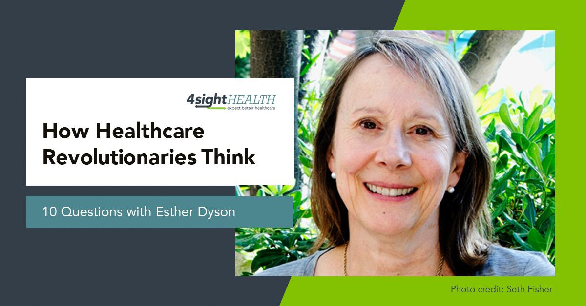 How Healthcare Revolutionaries Think: 10 Questions with Esther Dyson